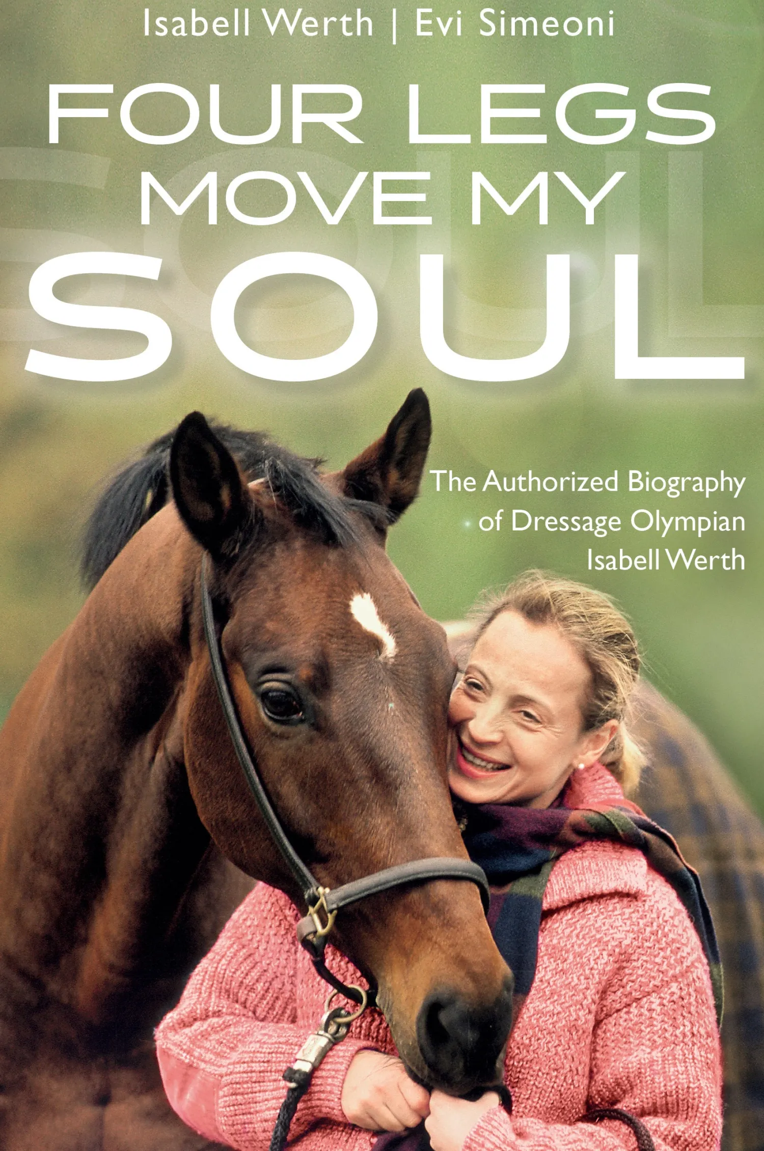 TRAFALGAR SQUARE Four Legs Move My Soul: The Authorized Biography of Dressage Olympian Isabell Werth Online